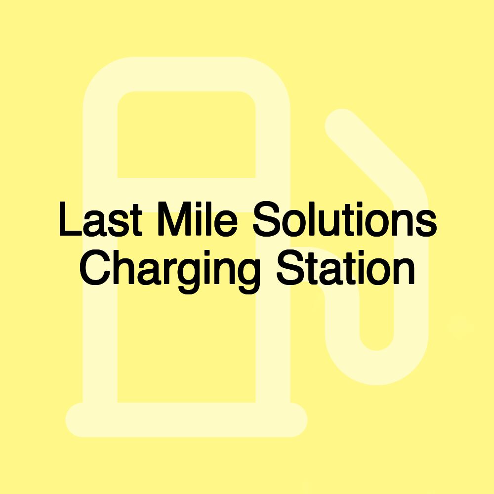 Last Mile Solutions Charging Station