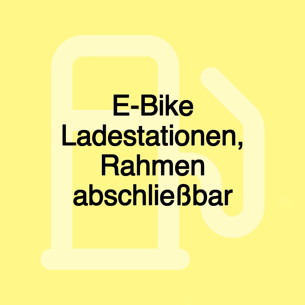 E-Bike Ladestationen, Rahmen abschließbar