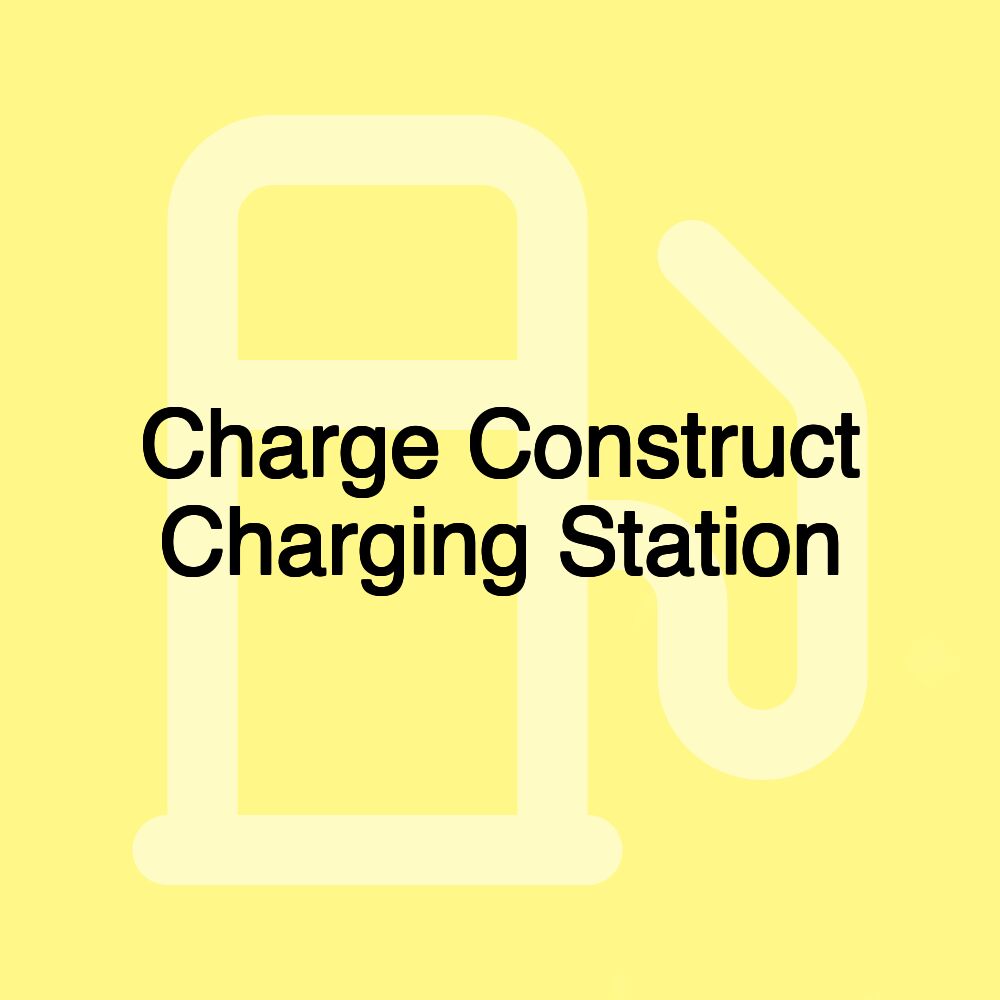 Charge Construct Charging Station