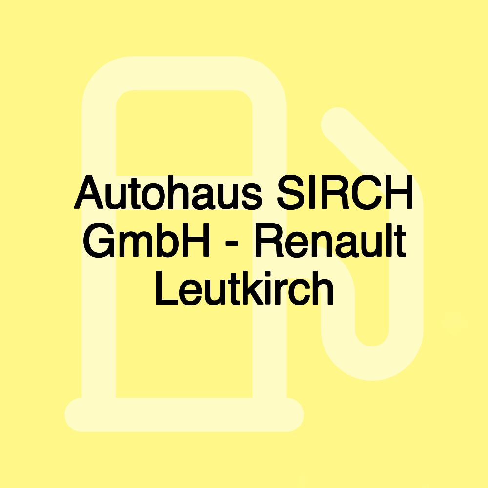 Autohaus SIRCH GmbH - Renault Leutkirch