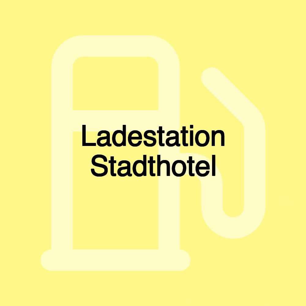 Ladestation Stadthotel