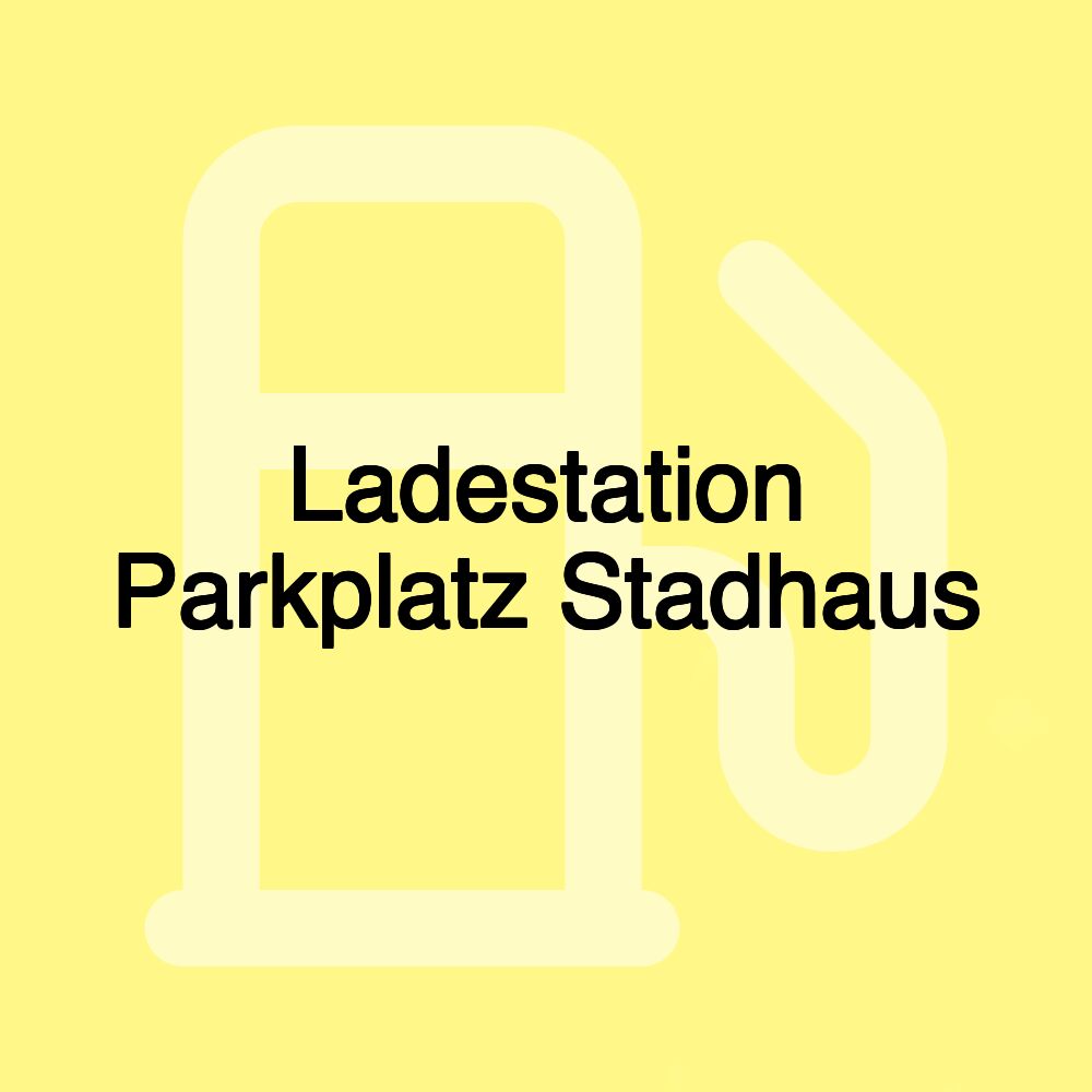 Ladestation Parkplatz Stadhaus