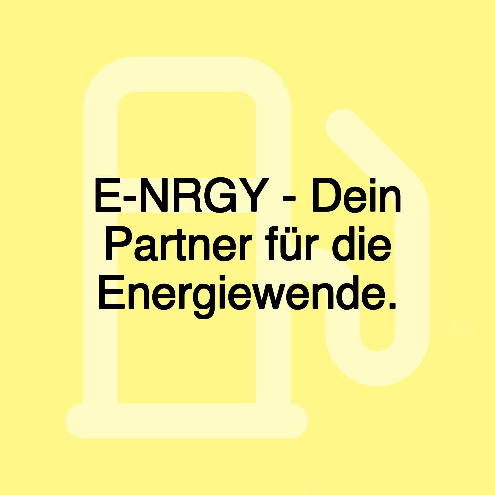 E-NRGY - Dein Partner für die Energiewende.