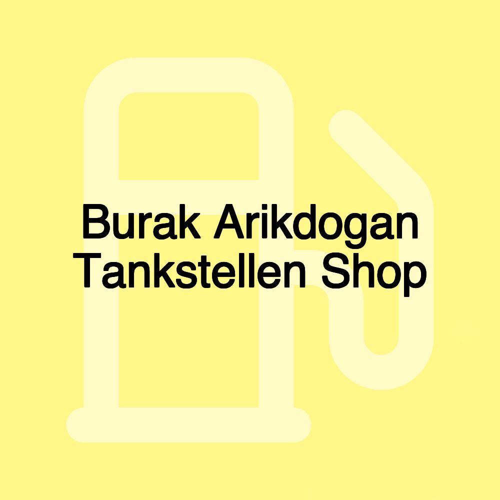 Burak Arikdogan Tankstellen Shop