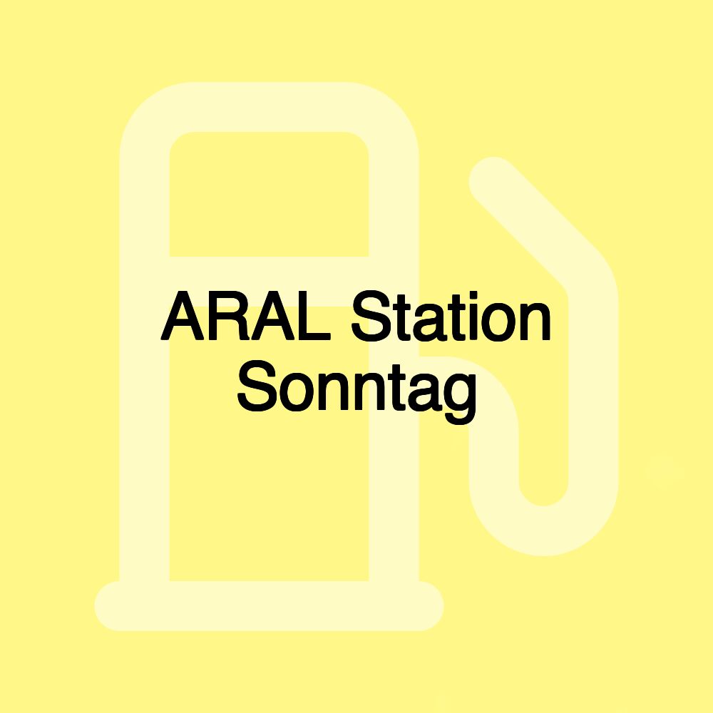 ARAL Station Sonntag