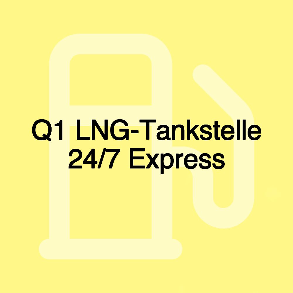 Q1 LNG-Tankstelle 24/7 Express