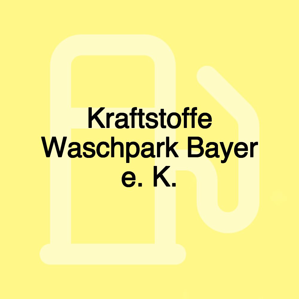 Kraftstoffe Waschpark Bayer e. K.