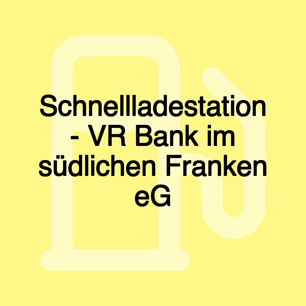 Schnellladestation - VR Bank im südlichen Franken eG