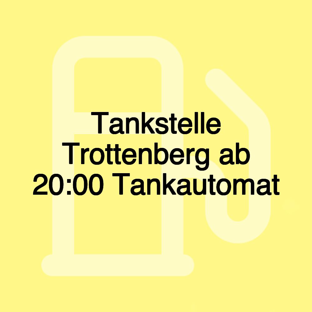 Tankstelle Trottenberg ab 20:00 Tankautomat