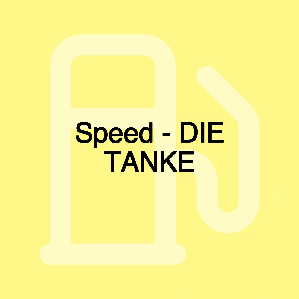 Speed - DIE TANKE