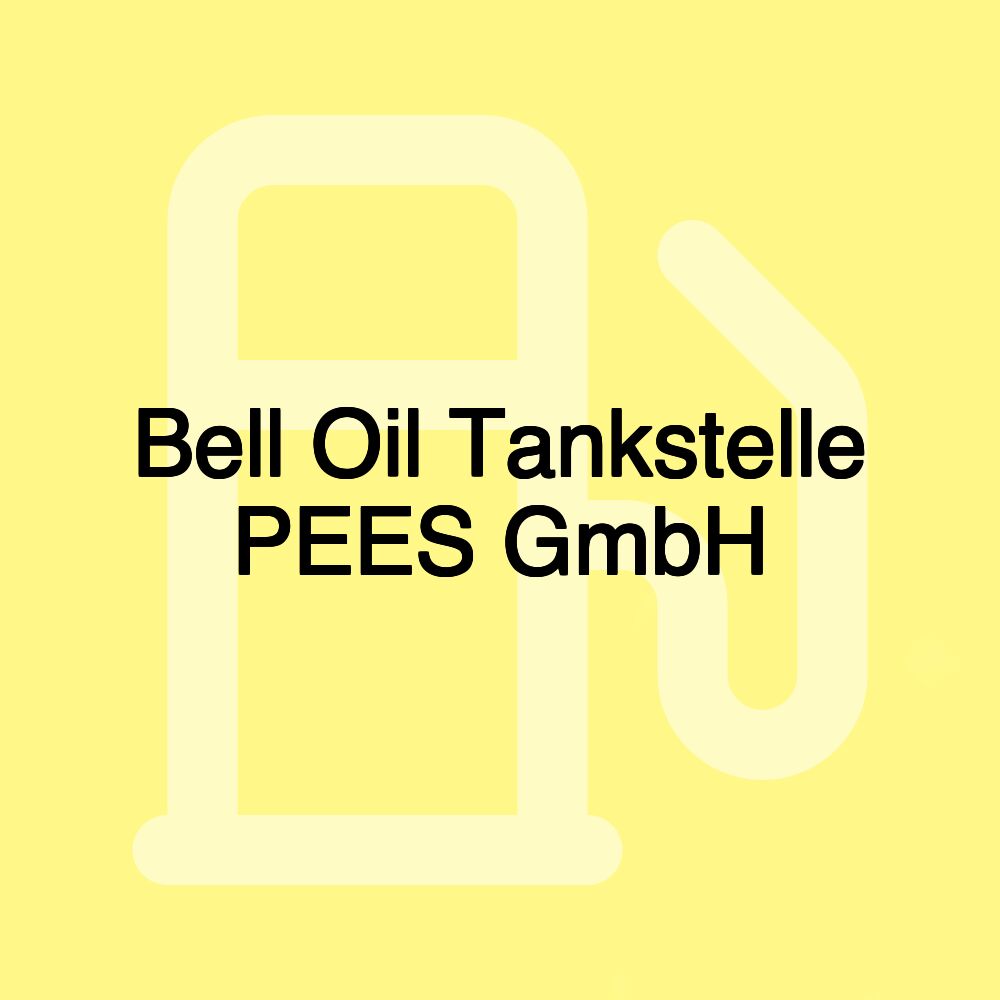 Bell Oil Tankstelle PEES GmbH