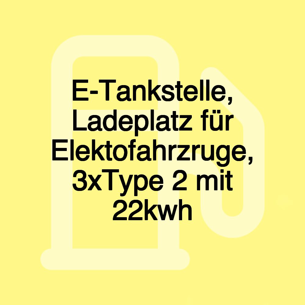 E-Tankstelle, Ladeplatz für Elektofahrzruge, 3xType 2 mit 22kwh