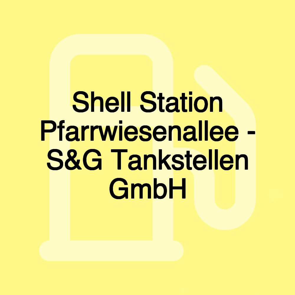 Shell Station Pfarrwiesenallee - S&G Tankstellen GmbH