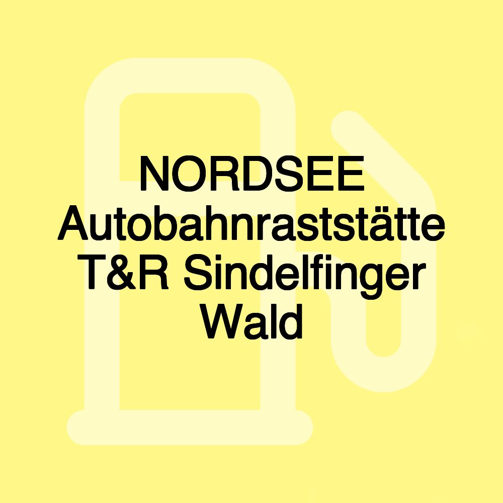 NORDSEE Autobahnraststätte T&R Sindelfinger Wald