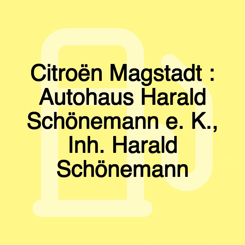 Citroën Magstadt : Autohaus Harald Schönemann e. K., Inh. Harald Schönemann