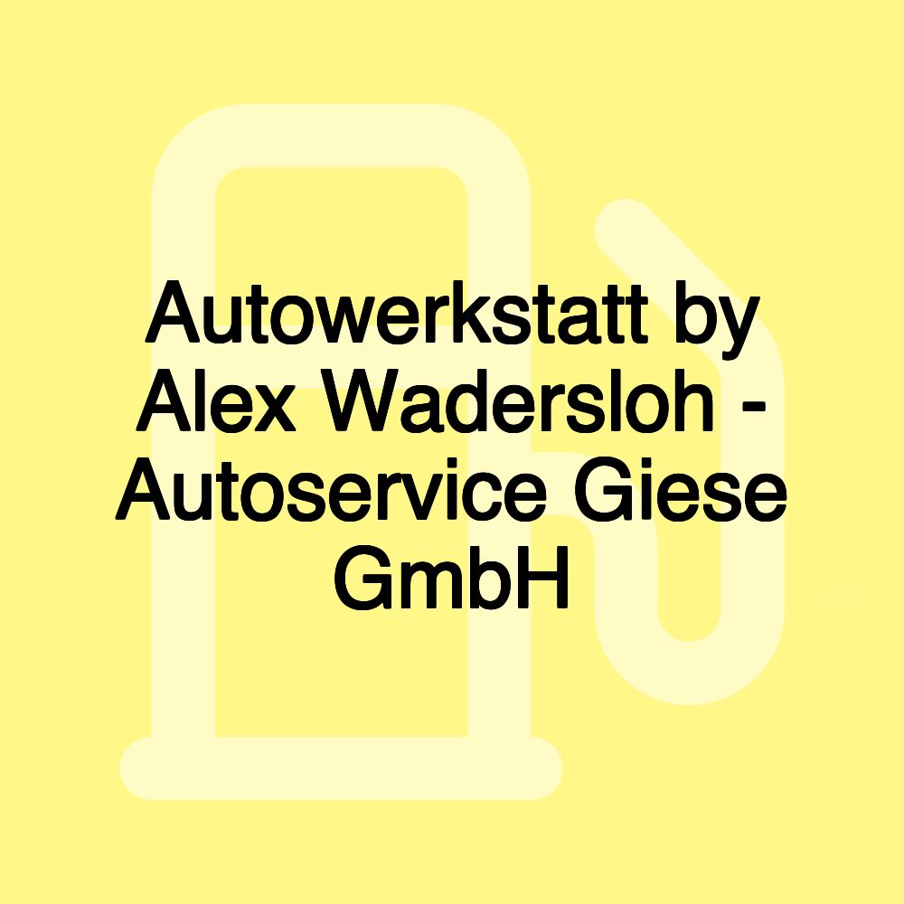 Autowerkstatt by Alex Wadersloh - Autoservice Giese GmbH