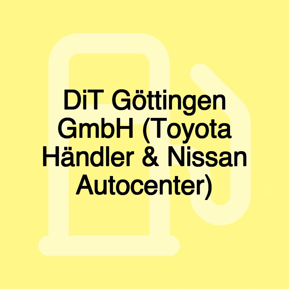 DiT Göttingen GmbH (Toyota Händler & Nissan Autocenter)