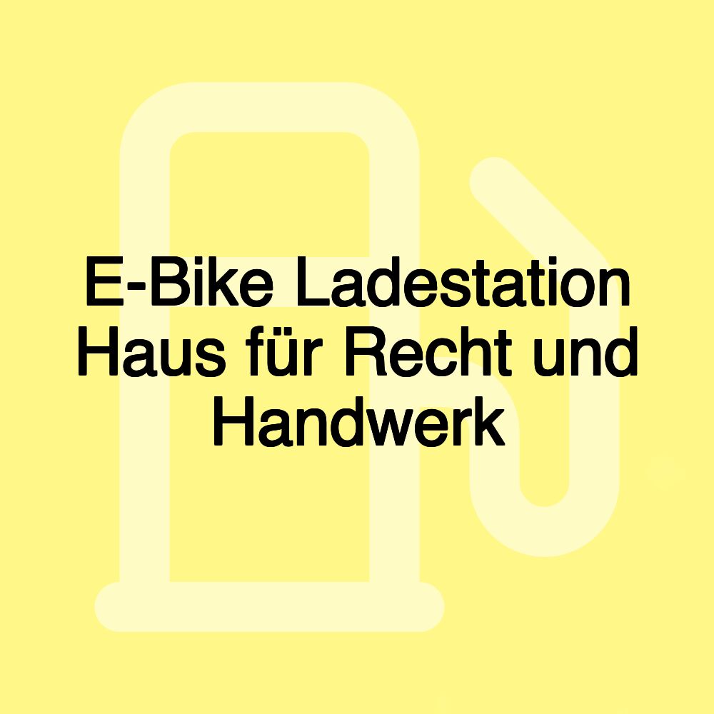 E-Bike Ladestation Haus für Recht und Handwerk