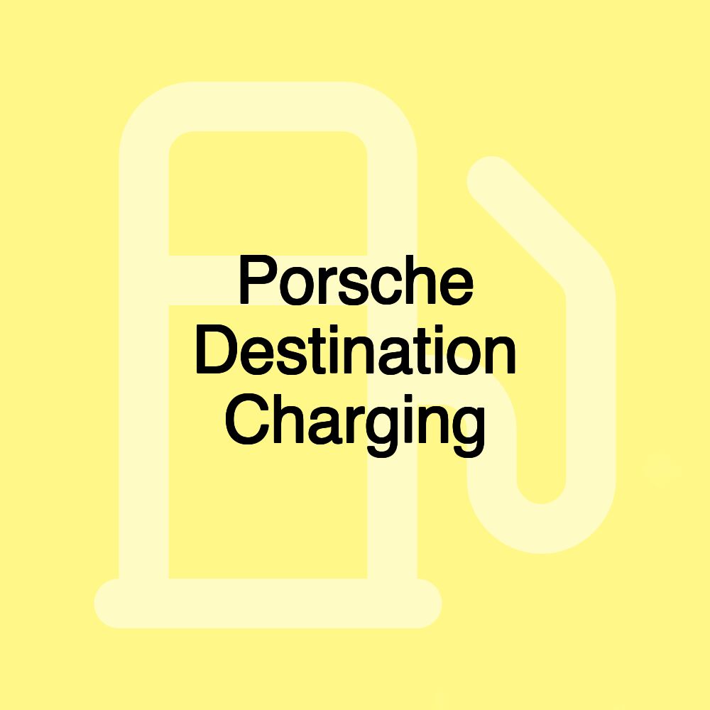 Porsche Destination Charging