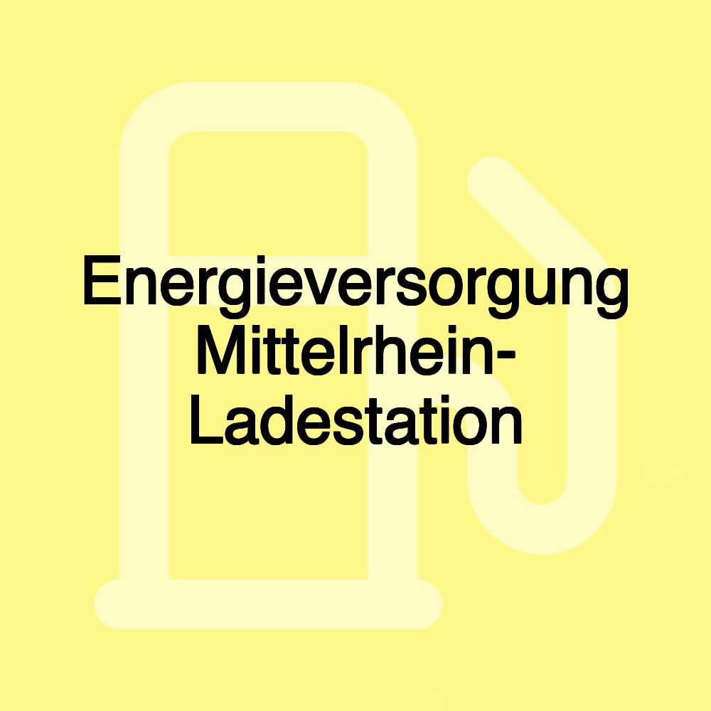 Energieversorgung Mittelrhein- Ladestation