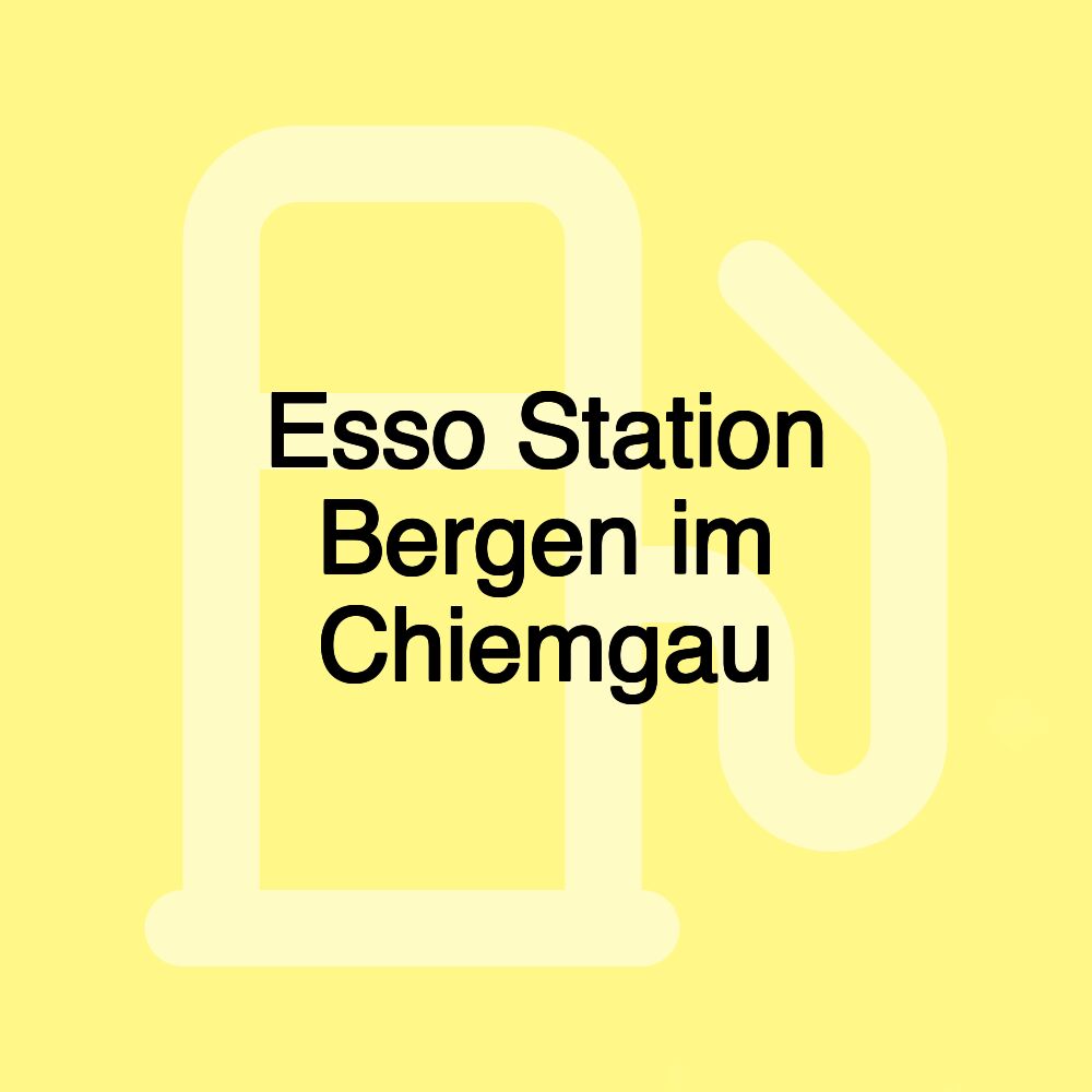 Esso Station Bergen im Chiemgau