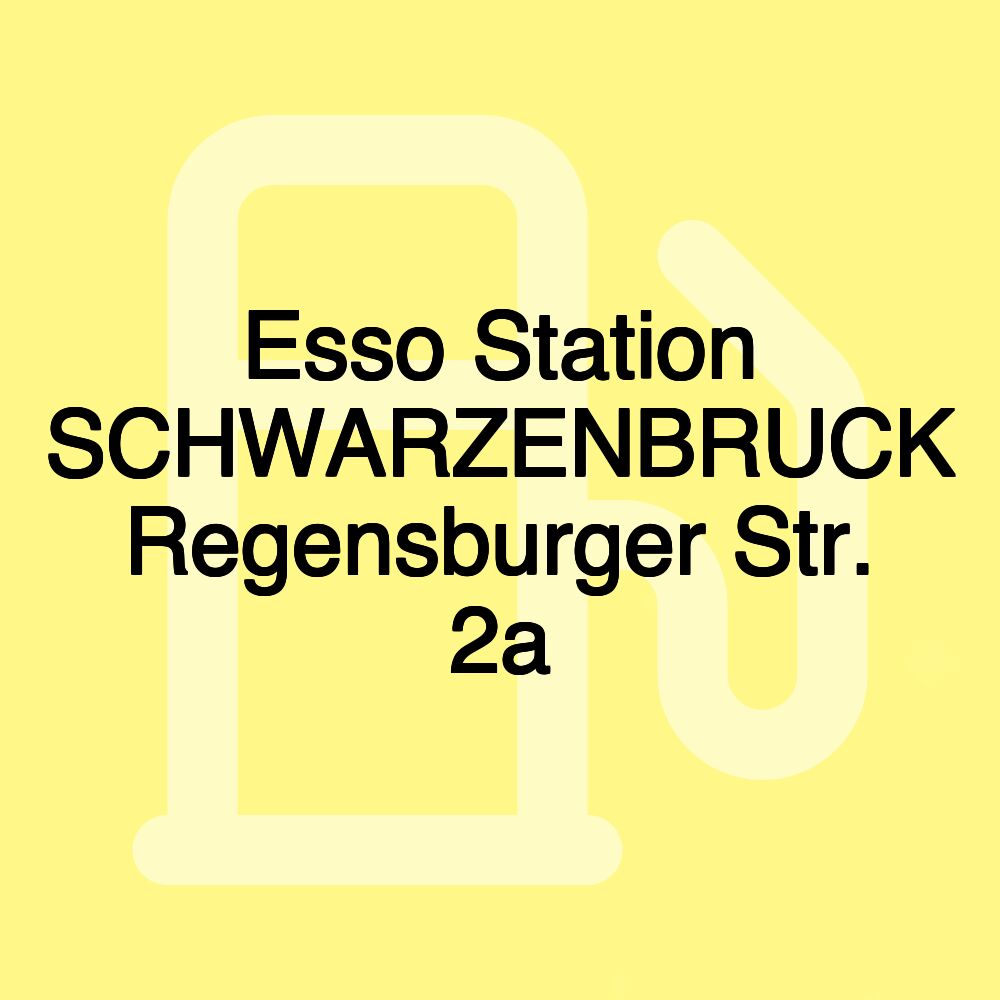 Esso Station SCHWARZENBRUCK Regensburger Str. 2a