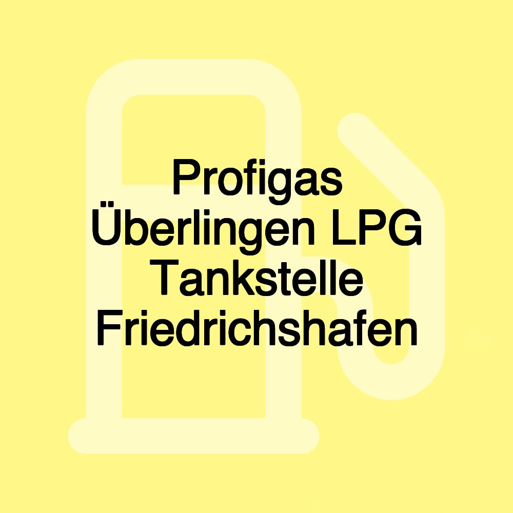 Profigas Überlingen LPG Tankstelle Friedrichshafen