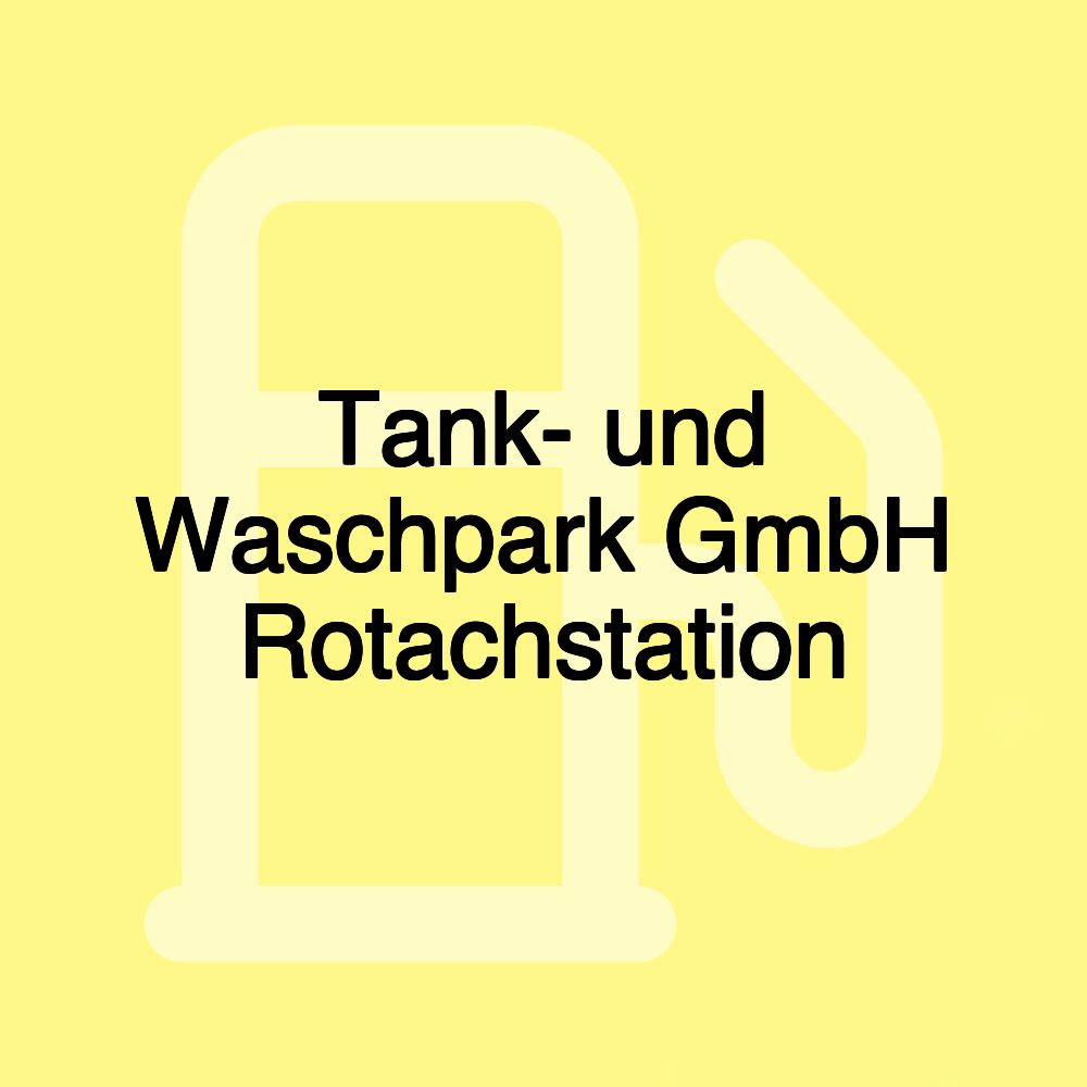 Tank- und Waschpark GmbH Rotachstation