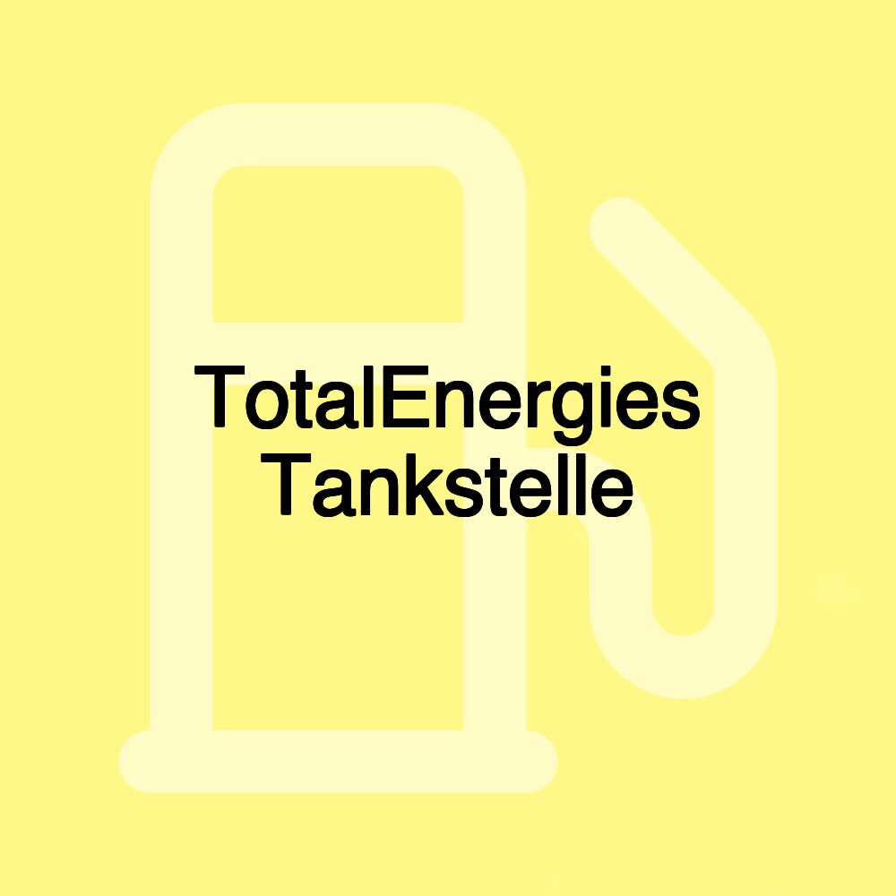 TotalEnergies Tankstelle