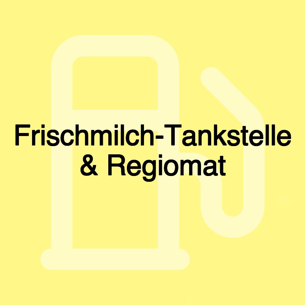 Frischmilch-Tankstelle & Regiomat