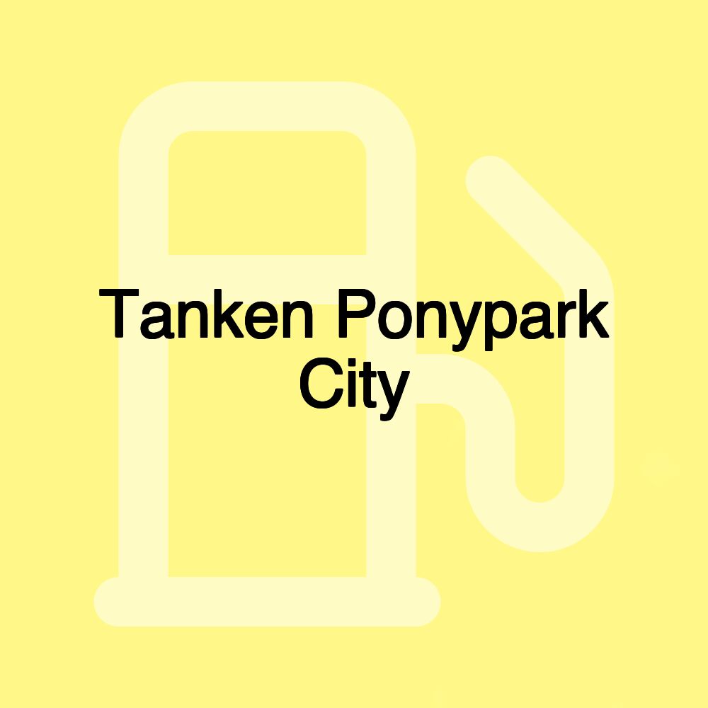 Tanken Ponypark City