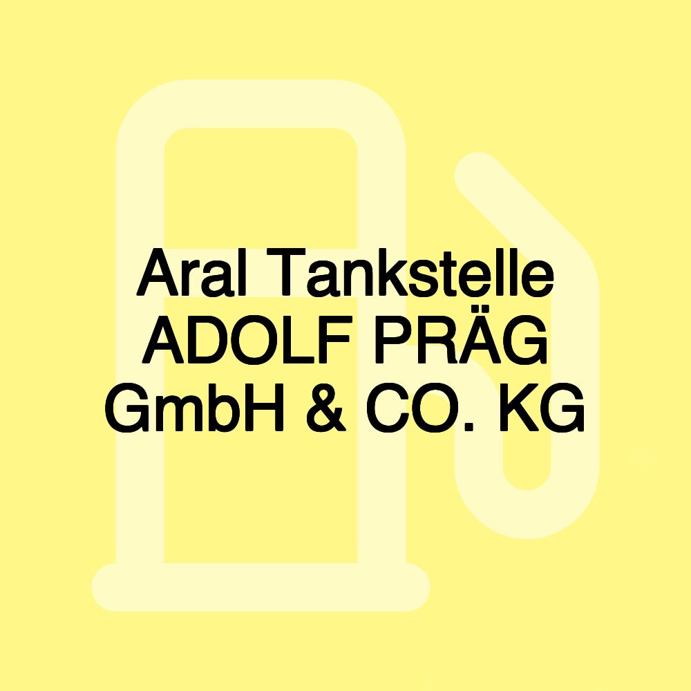 Aral Tankstelle ADOLF PRÄG GmbH & CO. KG