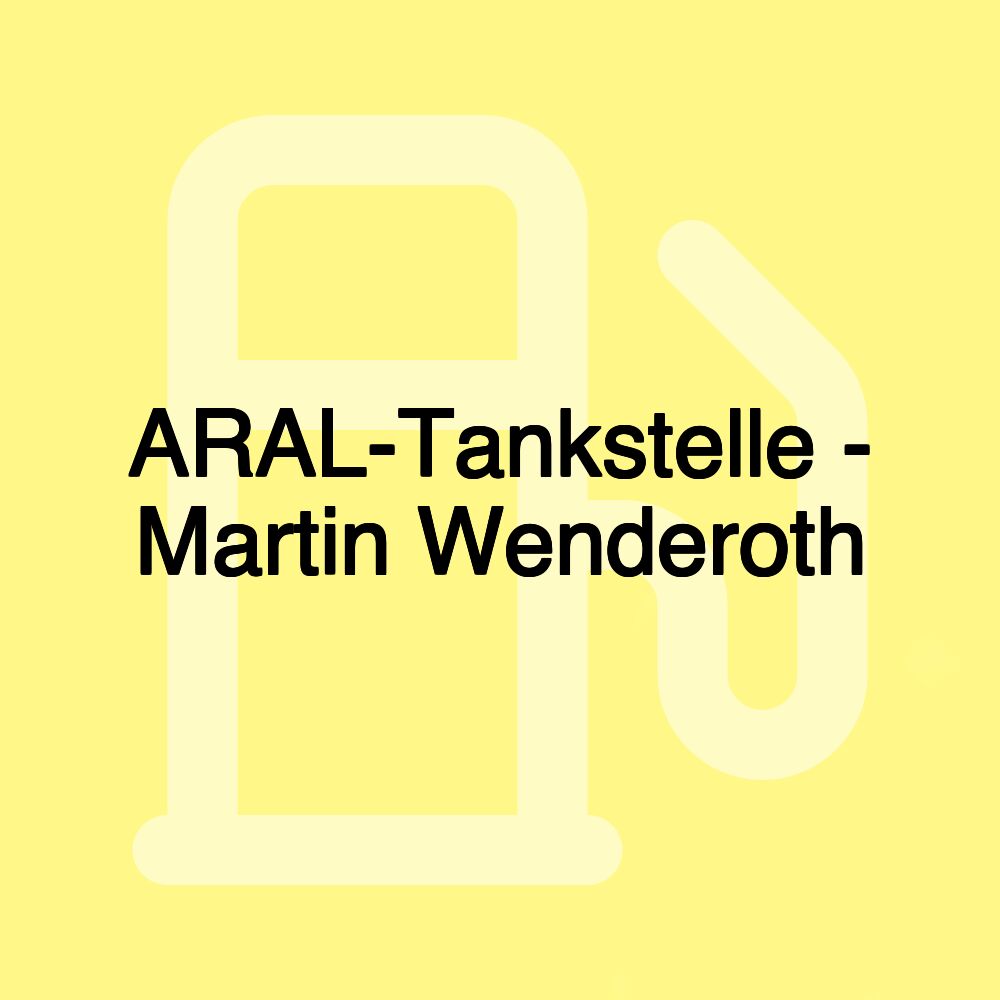 ARAL-Tankstelle - Martin Wenderoth