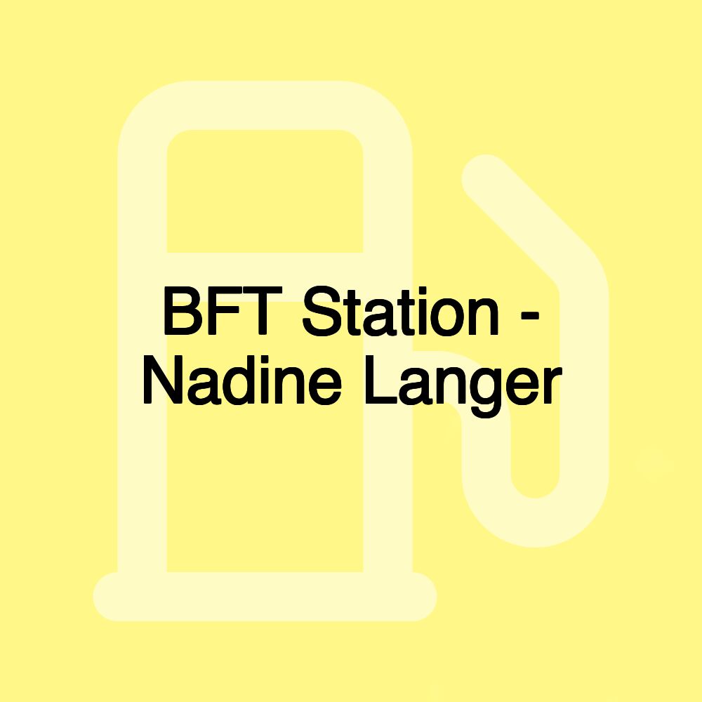 BFT Station - Nadine Langer