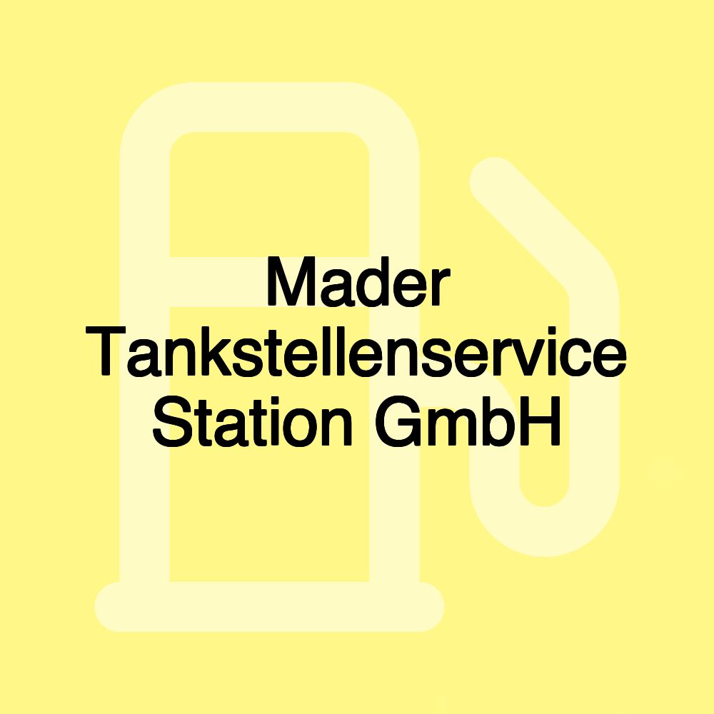 Mader Tankstellenservice Station GmbH