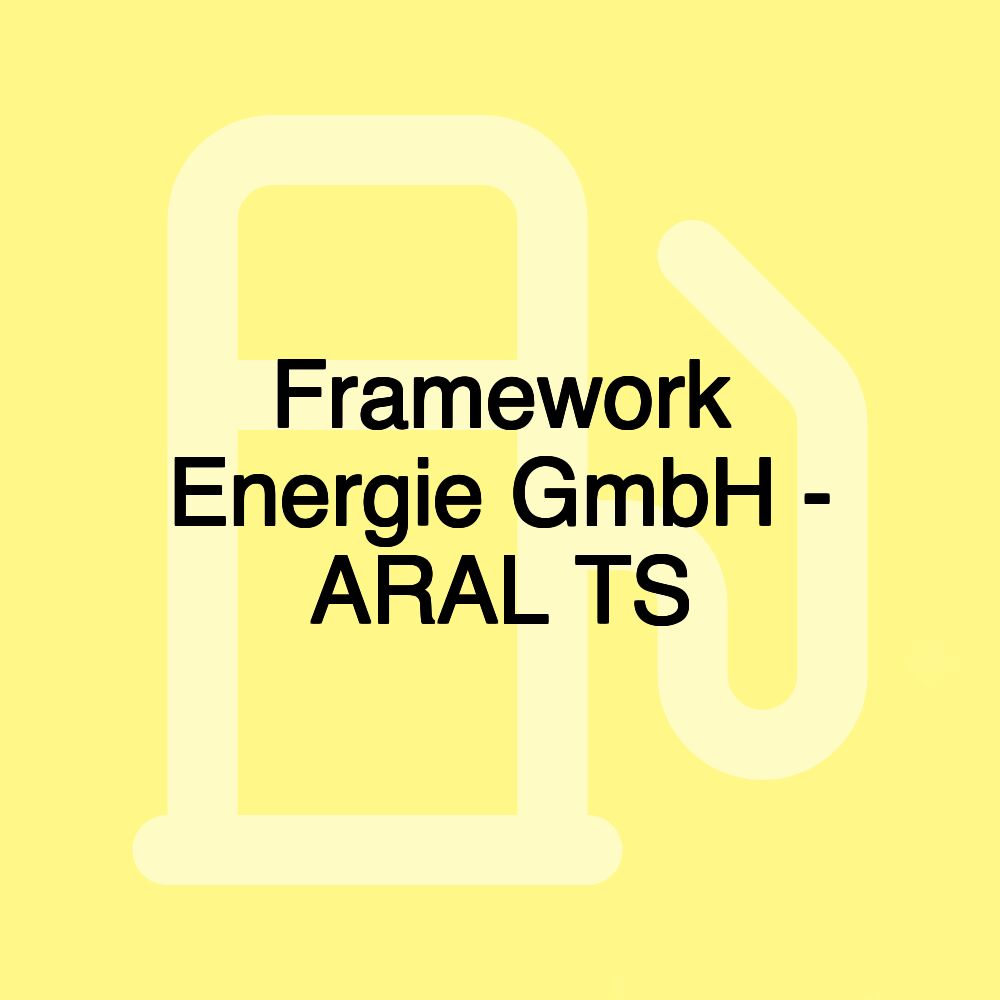 Framework Energie GmbH - ARAL TS