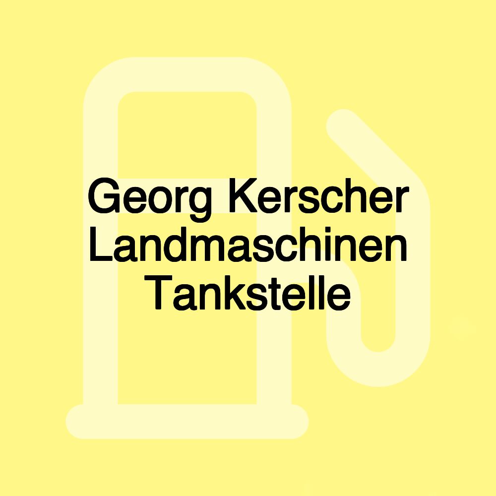 Georg Kerscher Landmaschinen Tankstelle