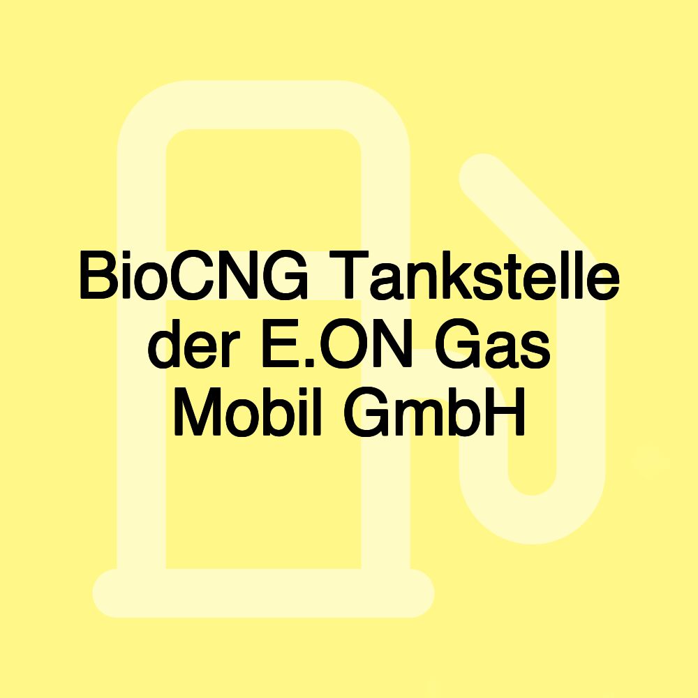 BioCNG Tankstelle der E.ON Gas Mobil GmbH