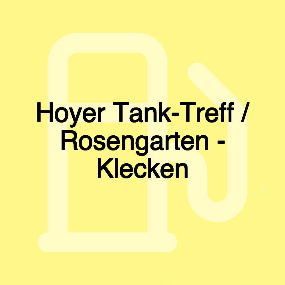 Hoyer Tank-Treff / Rosengarten - Klecken