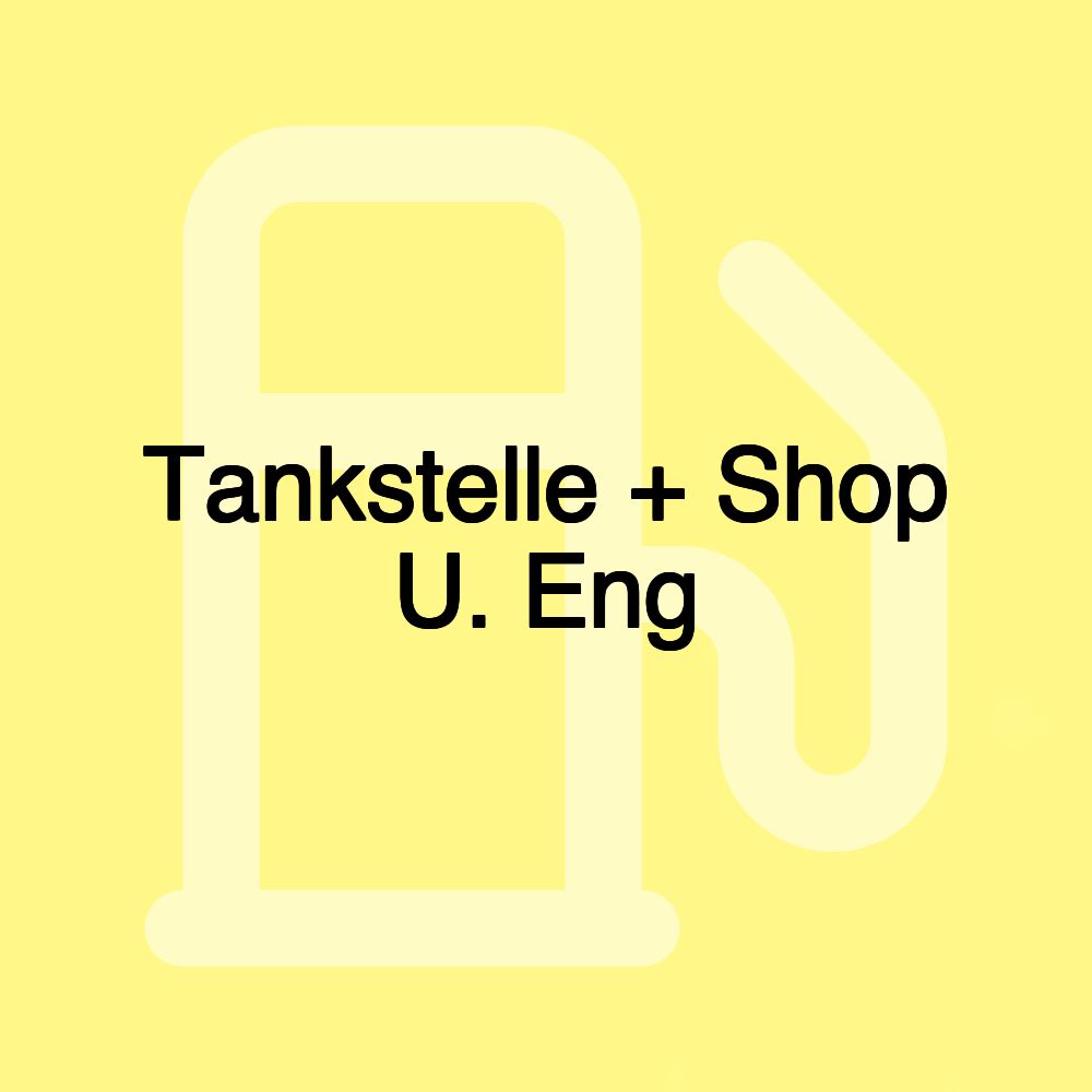 Tankstelle + Shop U. Eng