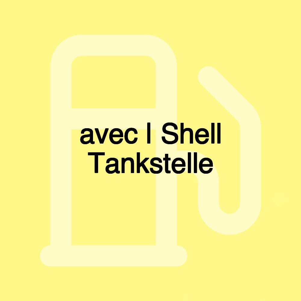 avec | Shell Tankstelle