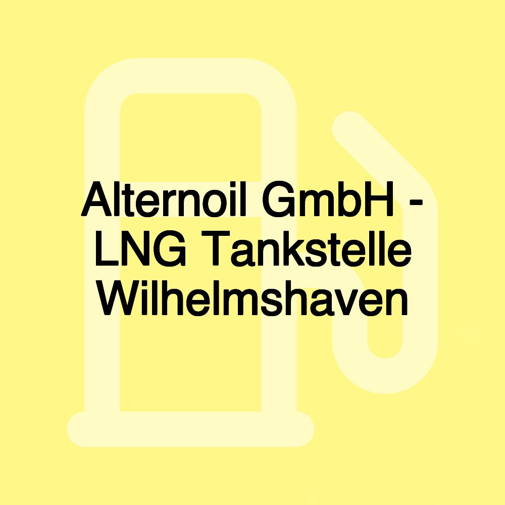 Alternoil GmbH - LNG Tankstelle Wilhelmshaven