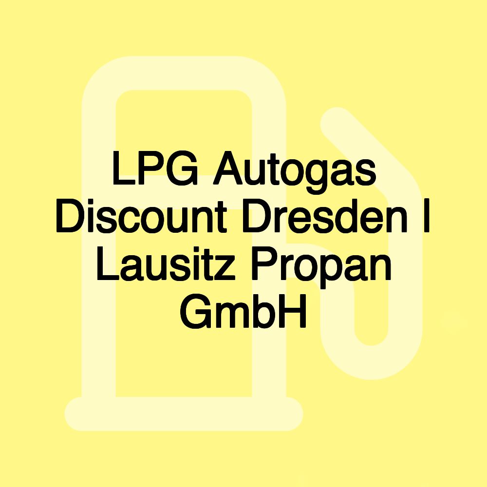 LPG Autogas Discount Dresden | Lausitz Propan GmbH
