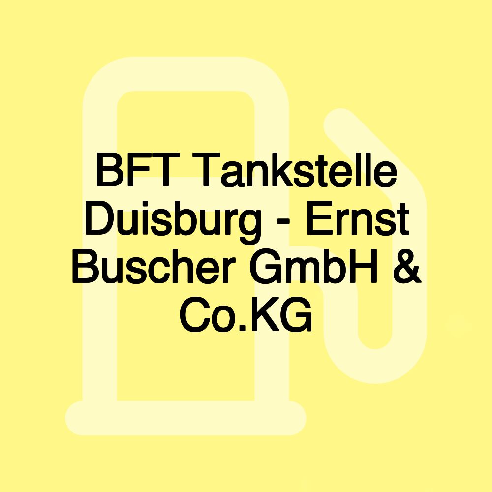 BFT Tankstelle Duisburg - Ernst Buscher GmbH & Co.KG