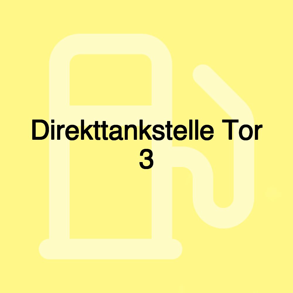 Direkttankstelle Tor 3