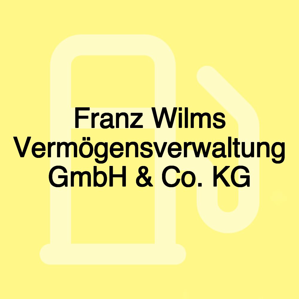 Franz Wilms Vermögensverwaltung GmbH & Co. KG