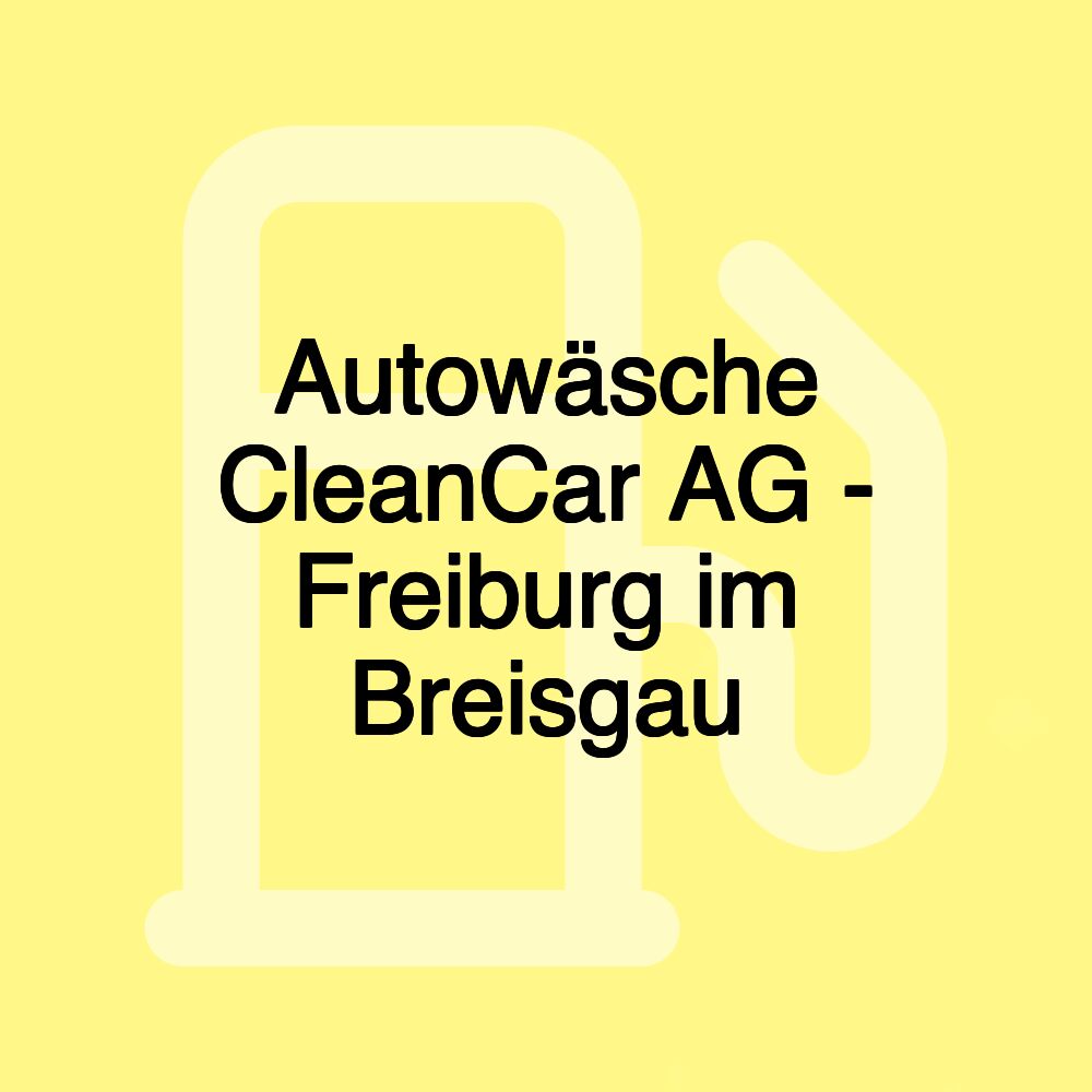 Autowäsche CleanCar AG - Freiburg im Breisgau