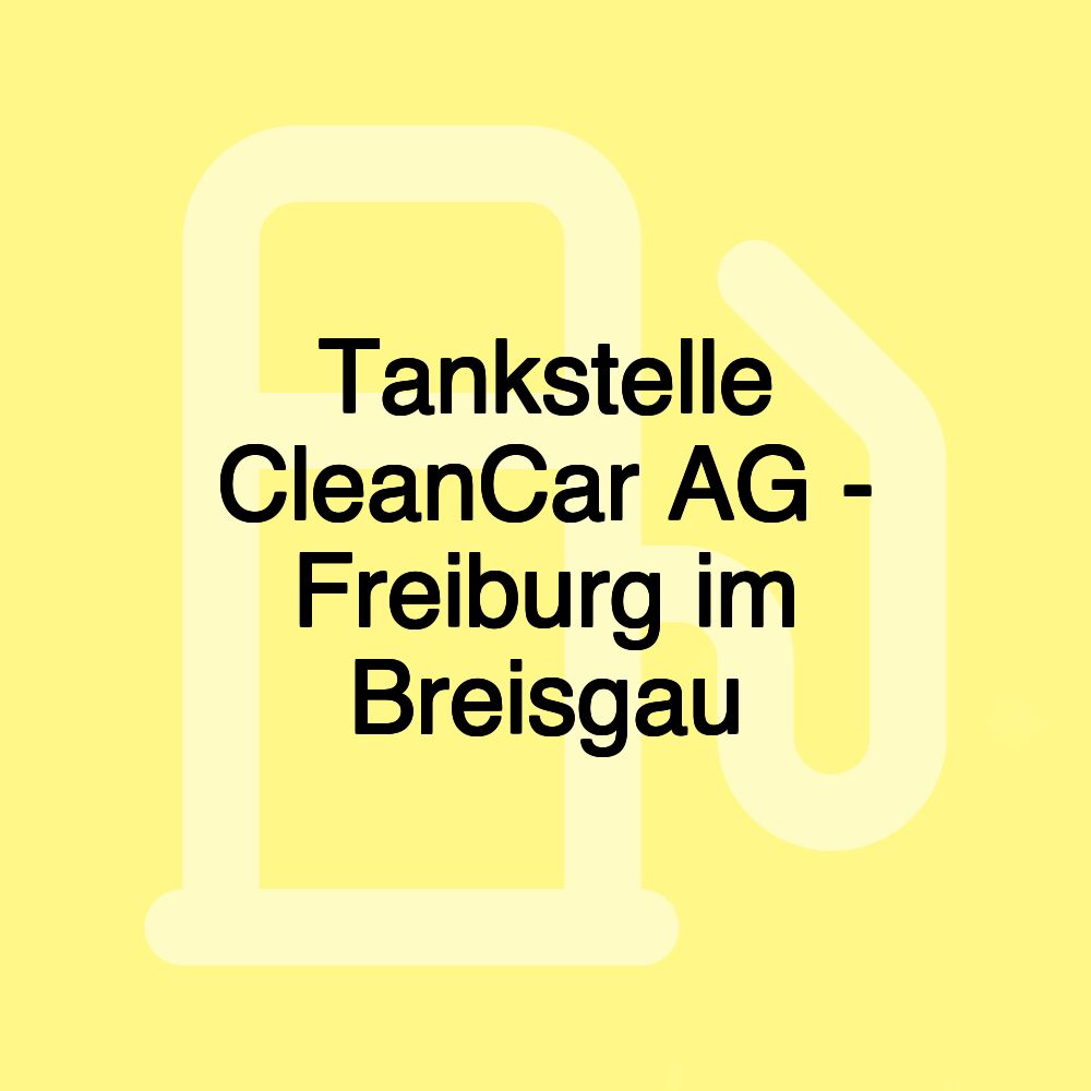 Tankstelle CleanCar AG - Freiburg im Breisgau