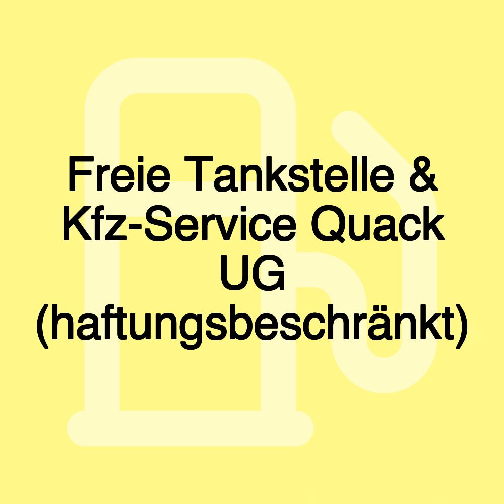 Freie Tankstelle & Kfz-Service Quack UG (haftungsbeschränkt)