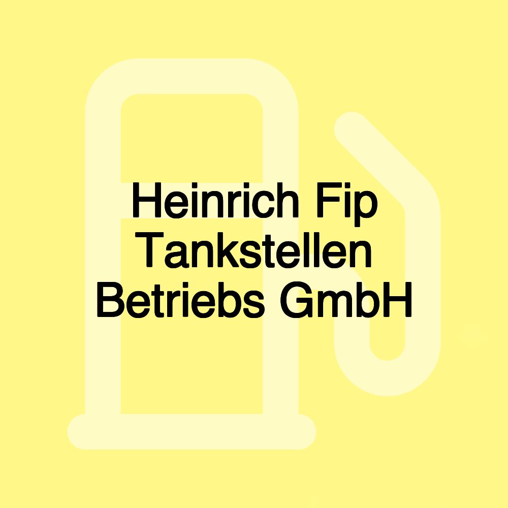 Heinrich Fip Tankstellen Betriebs GmbH